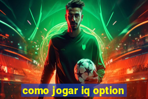 como jogar iq option